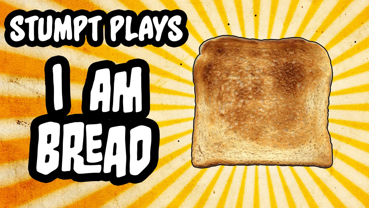 Stumpt Plays I Am Bread 1 Radiating Flavor (PC Gameplay) YouTube