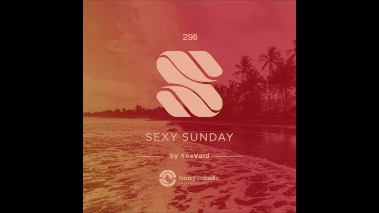 neeVald pres  Sexy Sunday Radio Show 298   IBIZA GLOBAL RADIO