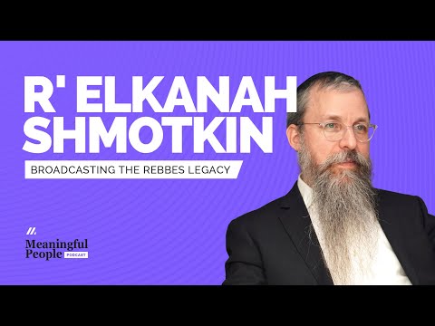 R' Elkanah Shmotkin | Broadcasting The Rebbes Legacy