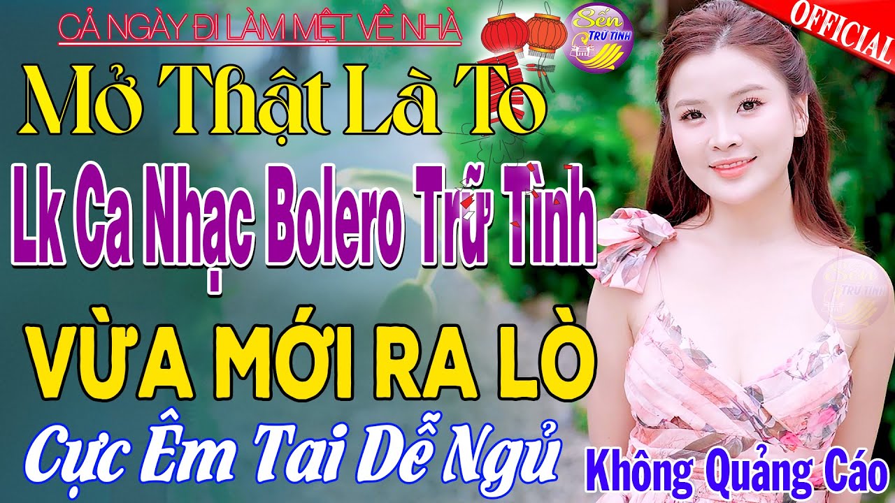 LK Nhạc Trữ Tình Bolero KHÔNG QUẢNG CÁO Cả Xóm Phê -TUYỆT PHẨM Bolero Sến Xưa Ngọt Ngào TOÀN BÀI HAY