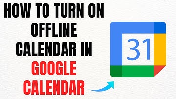 How to Turn On Offline Calendar in Google Calendar – Full Guide