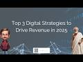 Top 3 Digital Strategies to Drive Revenue in 2025
