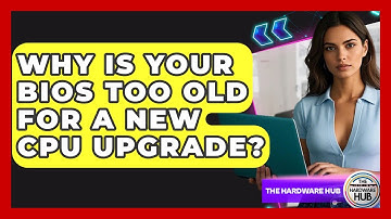 Why Is Your BIOS Too Old For A New CPU Upgrade? - The Hardware Hub