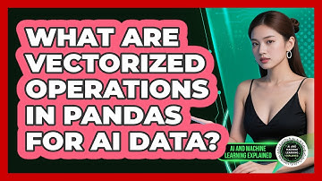 What Are Vectorized Operations In Pandas For AI Data? - AI and Machine Learning Explained