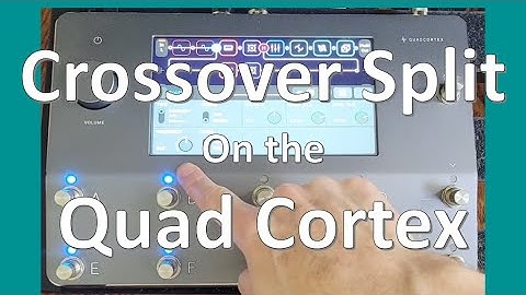 Using the Crossover Split on the Quad Cortex