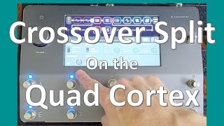 Using the Crossover Split on the Quad Cortex