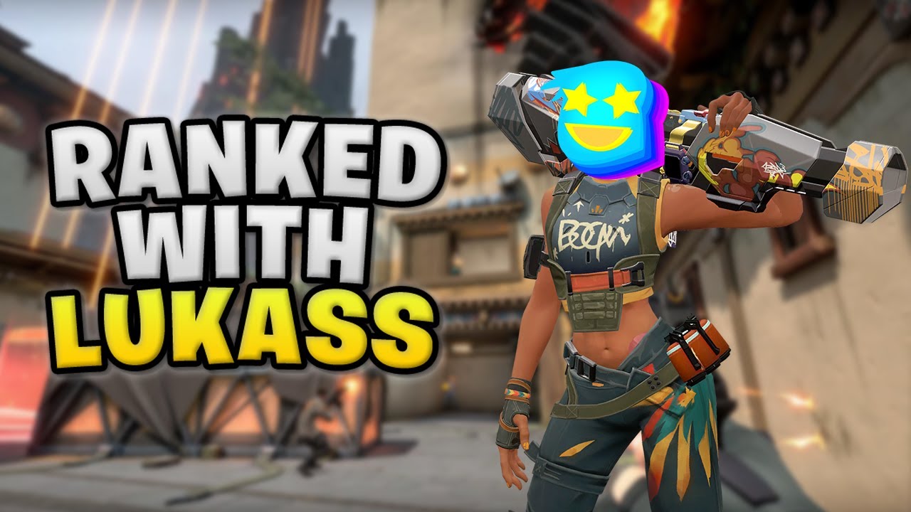 Valorant Ranked With Lukass - YouTube