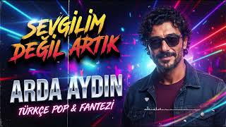 Sevgi̇li̇m Deği̇l Artik - Arda Aydin Türkçe Pop & Fantezi̇