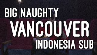 Big Naughty  Vancouver Indo Sub