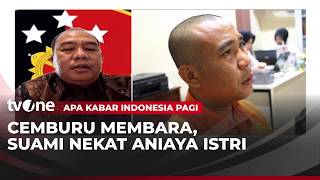 Akibat Cemburu Buta Suami Aniaya Istri Menggunakan Senjata Tajam | AKIP