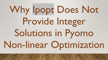 Why Ipopt Does Not Provide Integer Solutions in Pyomo Non-linear Optimization