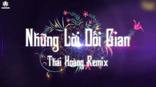 NHỮNG LỜI DỐI GIAN | THÁI HOÀNG REMIX 1 HOUR