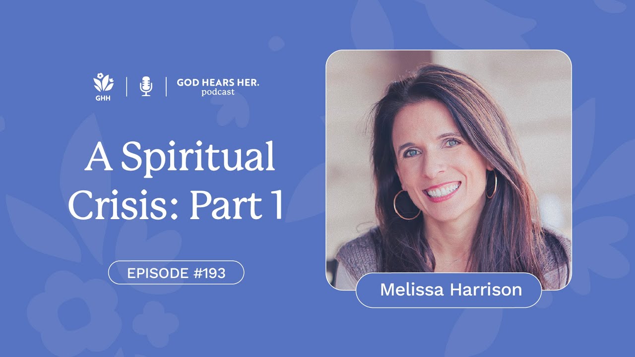 193. A Spiritual Crisis: Part 1 (with Melissa Harrison) on God Hears Her Podcast