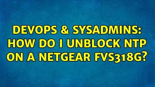 DevOps & SysAdmins: How do I unblock NTP on a Netgear FVS318g?