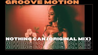 Groove Motion - Nothing Can (Original Mix)