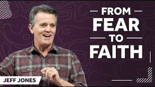 From Fear to Faith | Sermon: Jeff Jones | Chase Oaks Church