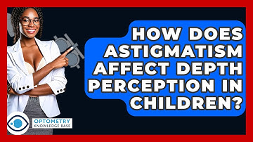 How Does Astigmatism Affect Depth Perception In Children? - Optometry Knowledge Base