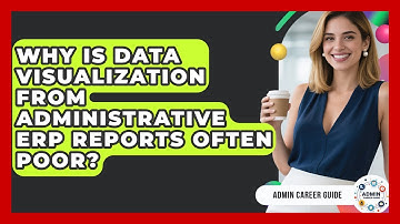 Why Is Data Visualization From Administrative ERP Reports Often Poor? - Admin Career Guide