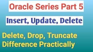 Insert,Update,Delete| Delete,Drop,Truncate Difference| Oracle Series Part 5