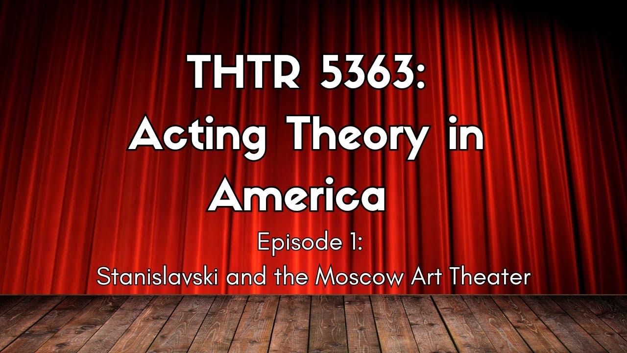 Acting Theory in America, Episode 1: Stanislavski and the Moscow Art Theater