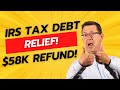 IRS Debt Relief Options in 2026 | From THOUSANDS OWED to $58K REFUND