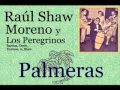 Raúl Shaw Moreno Y Los Peregrinos Palmeras Letra Y Acordes Raúl Shaw Moreno Y Los Peregrinos Palmeras Letra Y Acordes