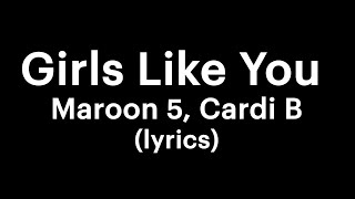 Maroon 5, Cardi B - Girls Like You (lyrics)