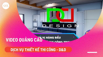 Video Quảng Cáo Dịch Vụ Thiết Kế Thi Công D&D Dịch vụ làm Video quảng cáo
