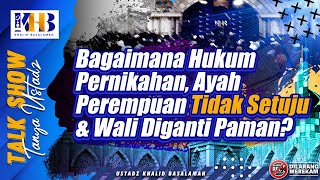 Talkshow Tanya Ustadz: Bagaimana Hukum Pernikahan, Ayah Perempuan Tidak Setuju & Wali Diganti Paman?
