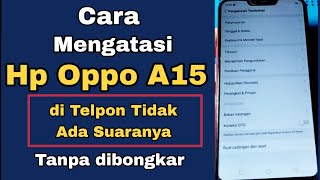 CARA MENGATASI HP OPPO A15 DI TELEPON TIDAK ADA SUARANYA TANPA BONGKAR