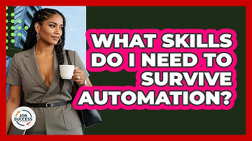 What Skills Do I Need To Survive Automation? - Job Success Network