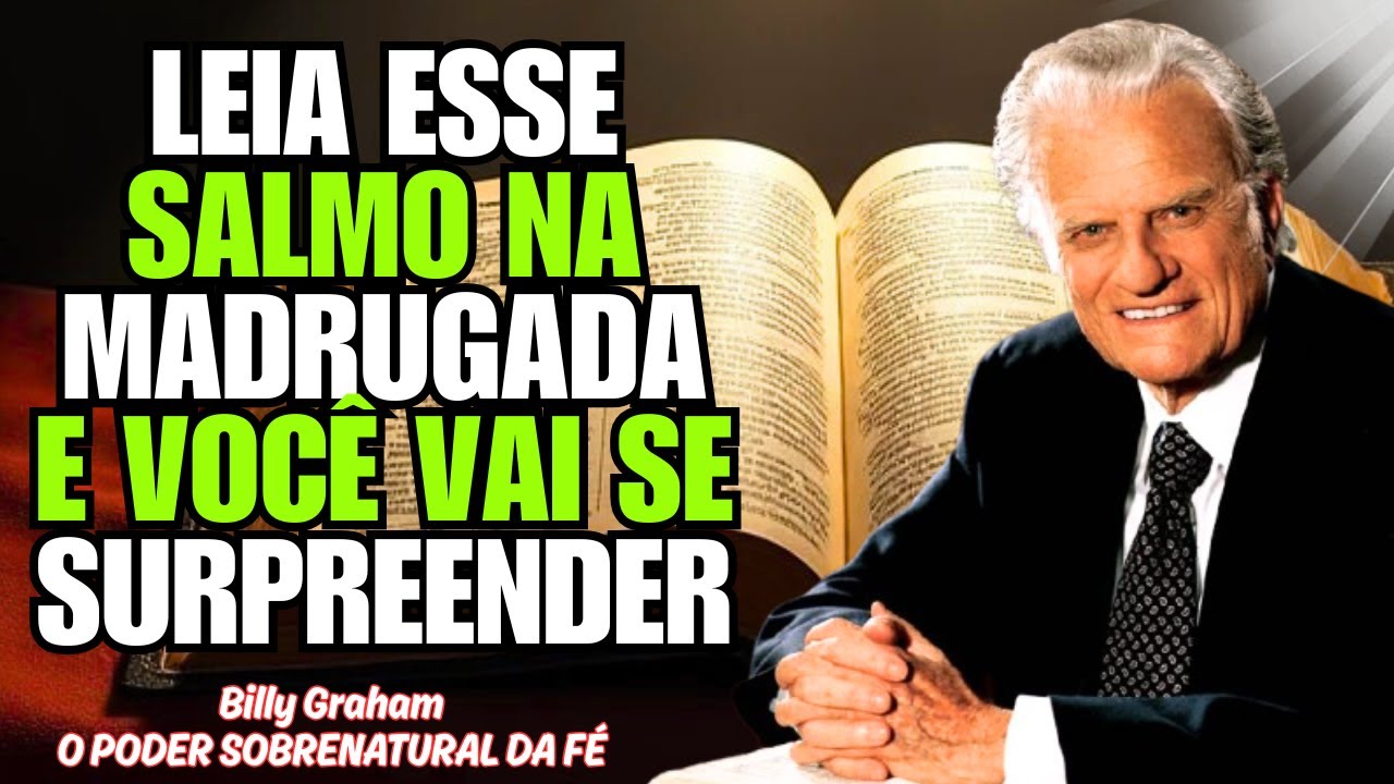 LEIA ESTE SALMO DURANTE A MADRUGADA E VEJA O QUE ACONTECE! VOCÊ VAI SE SURPREENDER -  Billy Graham