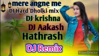 mere angne me tumhare kiya kam hai DJ Hard Dholki mix DJ Krishna DJ Aakash Hathrash Saher se