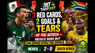 Mexico vs South Africa, 3 Red Cards, 2 Goals & Tears At The Azteca —  The Chaos Stole The Show