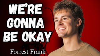 We’re Gonna Be Okay - Forrest Frank