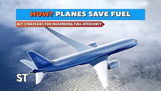 The Key Strategies Planes Use to Maximize Fuel Efficiency