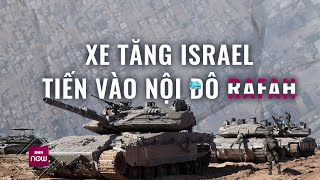 Xe tăng Israel ồ ạt tiến vào bao vây toàn bộ nội đô Rafah, giao tranh bắt đầu nổ ra | VTC Now
