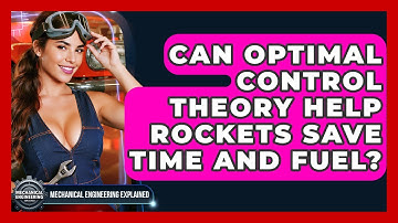 Can Optimal Control Theory Help Rockets Save Time And Fuel? - Mechanical Engineering Explained