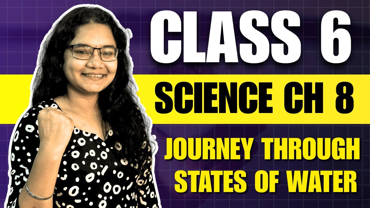 Class 6 Science Chapter 8 One Shot | A Journey Through States of Water ...
