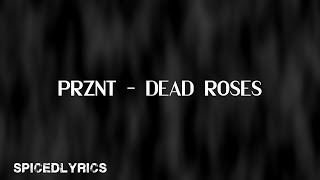 Prznt - Dead Roses (Lyrics)