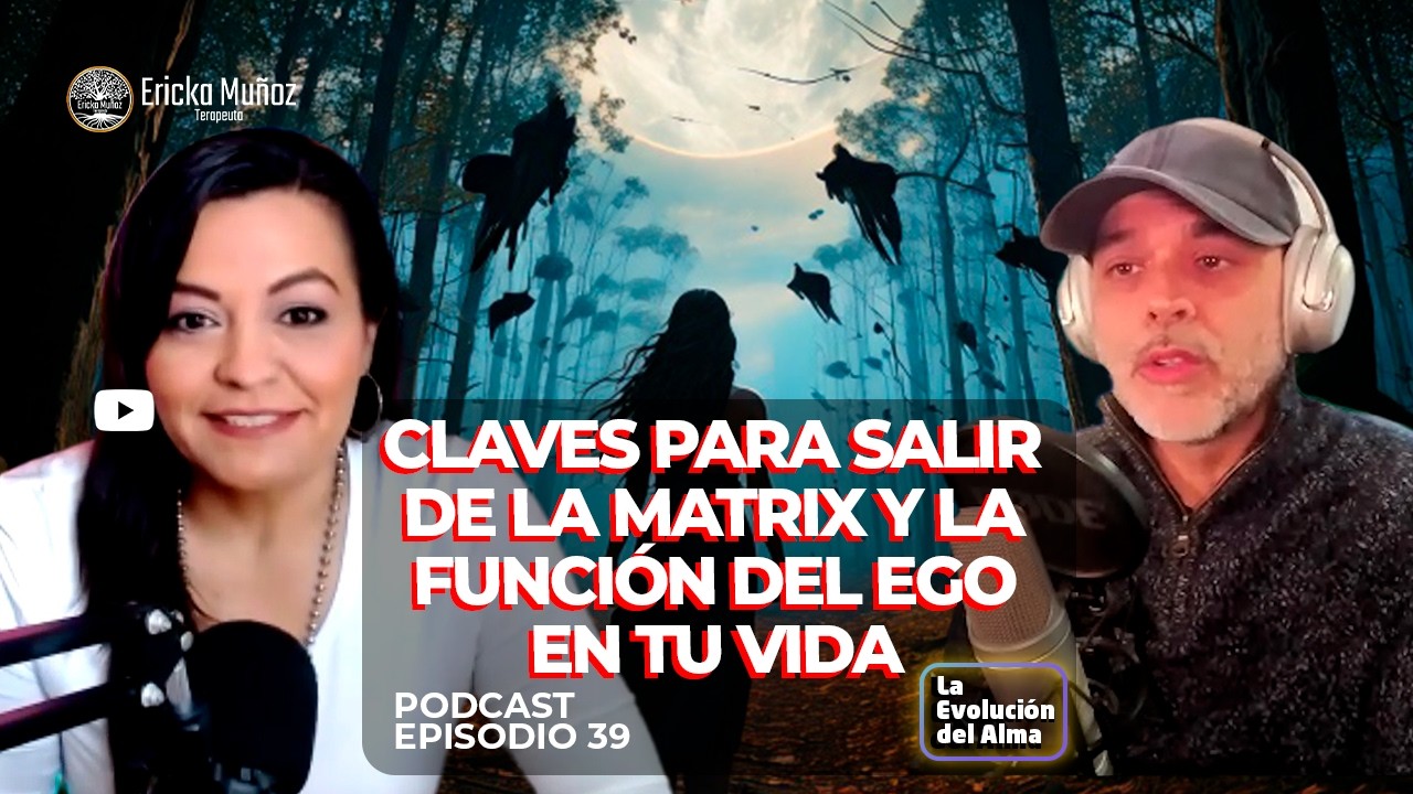 Capítulo #39 Claves para salir de la matrix y la función del ego en tu vida | La Evolución del Alma