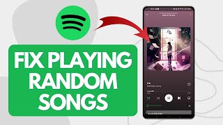 How To Fix Spotify Playing Random Songs (Easy Steps)