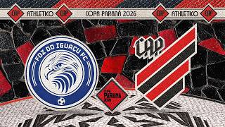 FOZ DO IGUAÇU FC X ATHLETICO PARANAENSE - COPA PARANÁ 2026 | TRANSMISSÃO EM ÁUDIO
