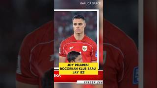 joy pelupesi bocorkan klub baru jay idzes