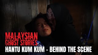 MALAYSIAN GHOST STORIES | Hantu Kum Kum | Behind The Scene | #3