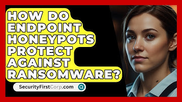 How Do Endpoint Honeypots Protect Against Ransomware? - SecurityFirstCorp.com