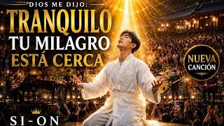 🙏DIOS ME DIJO:TRANQUILO, TU MILAGRO ESTÁ CERCA |La Adoración Que Renovará Tu Esperanza|SI-ON Worship