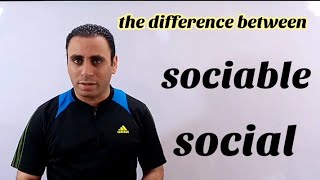 the difference between social and sociable | الفرق بين social & sociable