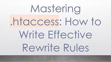 Mastering .htaccess: How to Write Effective Rewrite Rules