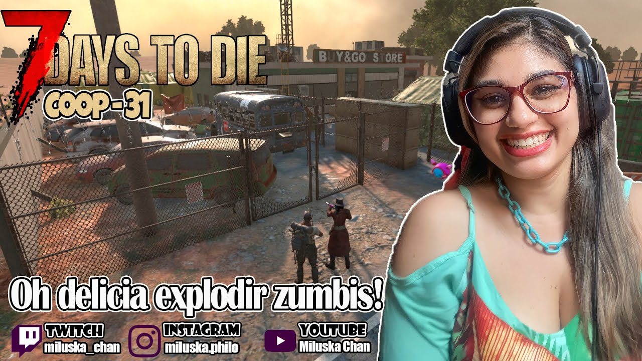 Explodo 7 DAYS TO DIE / COOP/ 31 / AGORA EXPLODO ZUMBIS!! - YouTube